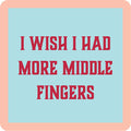 Text that reads I wish I had more middle fingers.