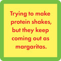 protein shakes turn into margaritas.