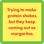 protein shakes turn into margaritas.